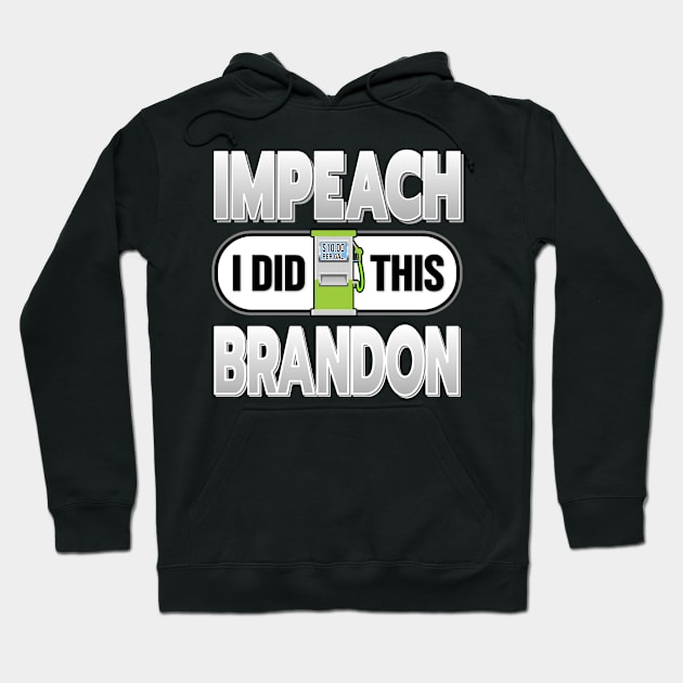 IMPEACH BRANDON I DID THIS GAS PUMP DESIGN FOR SHIRTS, CAPS, STICKER DESIGN Hoodie by KathyNoNoise